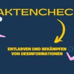 Faktencheck - entlarven und bekämpfen von Desinformationen