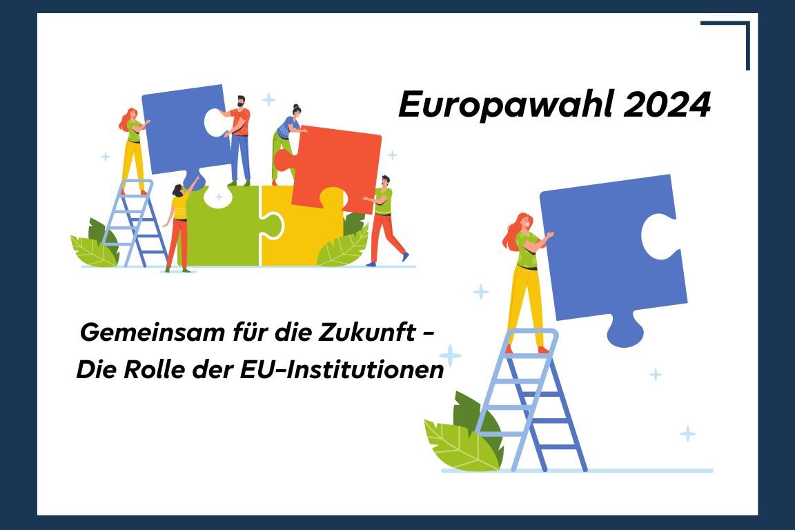 Europawahl 2024: Gemeinsam für die Zukunft - Die Rolle der EU-Institutionen